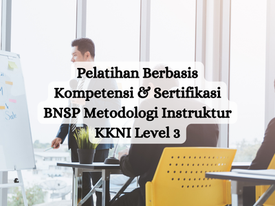 Pelatihan Berbasis Kompetensi & Sertifikasi (BNSP) Metodologi Instruktur KKNI Level 3